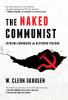 The Naked Communist: Exposing Communism and Restoring Freedom