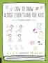 HOW TO DRAW ALMOST EVERYTHING FOR KIDS