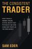 The Consistent Trader: How to Build a Winning Trading System Master Your Psychology and Earn Consistent Profits in the Forex Market