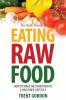 The Basic Guide to Eating Raw Food: How to Make the Transition to a Healthier Lifestyle