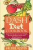 Dash Diet Cookbook: Dash Diet Recipes to Lose Weight Prevent Diabetes and Lower Blood Pressure