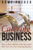 Catering Business: How to Start Operate & Be Successful with Your Very Own Catering Business