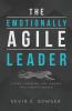 The Emotionally Agile Leader: Living Learning and Leading in a Chaotic World