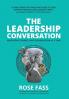 THE LEADERSHIP CONVERSATION - Make bold change, one conversation at a time