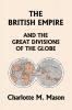 The British Empire and the Great Divisions of the Globe Book II in the Ambleside Geography Series (Yesterday's Classics)