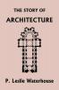 The Story of Architecture throughout the Ages (Yesterday's Classics)