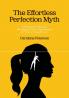 The Effortless Perfection Myth