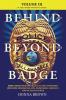 BEHIND AND BEYOND THE BADGE - Volume III