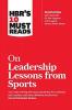 HBR's 10 Must Reads on Leadership Lessons from Sports (featuring interviews with Sir Alex Ferguson Kareem Abdul-Jabbar Andre Agassi)