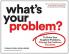 What's Your Problem? To Solve Your Toughest Problems Change the Problems You Solve
