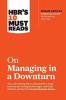 HBR's 10 Must Reads on Managing in a Downturn (with bonus article Reigniting Growth By Chris Zook and James Allen)