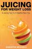 Juicing for Weight Loss: 9 Juicing Tips to a Healthy New You