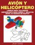 Avion y Helicoptero: Libros Para Colorear Superguays Para Ninos y Adultos (Bono: 20 Paginas de Sketch)