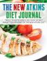 The New Atkins Diet Journal: Track Your Progress See What Works: A Must for Anyone on the New Atkins Diet