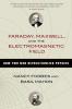 Faraday Maxwell and the Electromagnetic Field