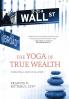 The Yoga of True Wealth: Wisdom From a Heart on Wall Street
