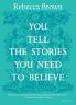 You Tell the Stories You Need to Believe