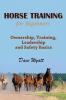 Horse Training for Beginners: Ownership Training Leadership and Safety Basics