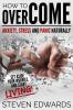 How to Overcome Anxiety Stress and Panic Naturally: Set Aside Your Worries and Start Living