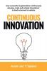 Continuous Innovation: How successful organizations continuously develop scale and embed innovations to lead tomorrow's markets