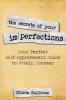 The Secrets of Your Imperfections: Your Perfect Self-Improvement Guide to Attain Success