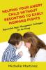 Helping Your Angry Child Without Resorting To Early Morning Fights: Repeatable Anger Management Techniques for the Young