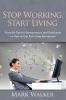 Stop Working Start Living: Powerful Tips for Entrepreneurs and Employees on How to Get Rich Using the Internet