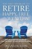 You Have the Right to Retire Happy Free and Wealthy! List of Important Decisions that You Need to Make Before Retiring
