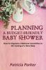 Planning a Budget-Friendly Baby Shower: How to Organize a Welcome Committee to the Coming of a New Baby