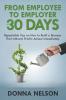 From Employee to Employer in 30 Days: Repeatable Tips on How to Build a Business That Attracts Profits Almost Immediately