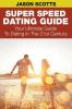 Super Speed Dating Guide: Your Ultimate Guide To Dating In The 21st Century