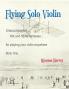 Flying Solo Violin Unaccompanied Folk and Fiddle Fantasias for Playing Your Violin Anywhere Book One
