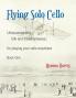 Flying Solo Cello Unaccompanied Folk and Fiddle Fantasias for Playing Your Cello Anywhere Book One