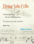 Flying Solo Cello Unaccompanied Folk and Fiddle Fantasias for Playing Your Cello Anywhere Book Two