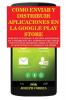 Cómo Enviar y Distribuir Aplicaciones en la Google Play Store: Aprenda a generar un archivo APK firmado de lanzamiento del Android Studio crear una ... su aplicación en la Google Play Store