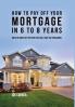 How to pay off your mortgage in 6 to 8 years