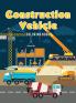 Construction Vehicle Coloring Book