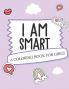 I Am Smart - A Coloring Book for Girls: Inspirational Coloring Book To Build Confidence Girl Power Girl Empowerment Art Activity Book Self-Esteem Young Girls