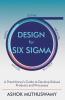 Design For Six Sigma : A Practitioner’S Guide To Develop Robust Products And Processes