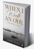 When I Wrote An Ode : And Other Notes