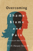Overcoming Shame Blame and Pain : A Tale of Two Souls
