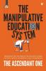 The Manipulative Education System: Understand How The Flaws Of The Education System Can Lead A Person Susceptible To Epic Manipulations