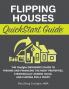 Flipping Houses QuickStart Guide
