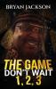 The Game Don't Wait 123