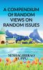 A Compendium of random views on random issues