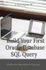 Build Your First Oracle Database Sql Query : Learn How To Write Basic Oracle Structure Query Language(Sql)