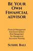 Be Your Own Financial Advisor: Financial Planning Investment Options Risk Management Tax Management Succession Planning