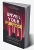 Unveil Your Purpose