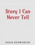 Story I Can Never Tell