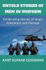 Untold Stories Of Men In Uniform: Exhilarating Stories Of Adventure Hope And Humour